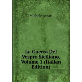 

Книга La Guerra Del Vespro Siciliano, Volume 1