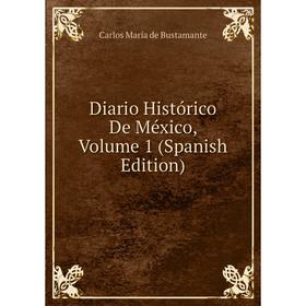 

Книга Diario Histórico De México, Volume 1 (Spanish Edition)