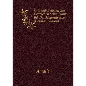 

Книга Original-Beiträge Zur Deutschen Schaubühne: Bd Der Majoratserbe