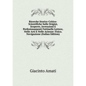 

Книга Ricerche Storico-Critico-Scientifiche Sulle Origini, Scoperte, Invenzioni E Perfezionamenti Fattinelle Lettere, Nelle Arti E Nelle Acienze