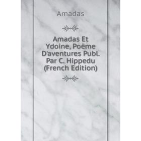 

Книга Amadas Et Ydoine, Poëme D'aventures Publ. Par C. Hippedu (French Edition)