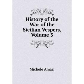 

Книга History of the War of the Sicilian Vespers, Volume 3