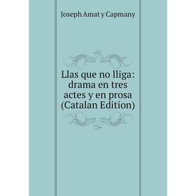 

Книга Llas que no lliga: drama en tres actes y en prosa (Catalan Edition)