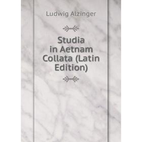 

Книга Studia in Aetnam Collata (Latin Edition)