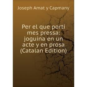 

Книга Per el que porti mes pressa: joguina en un acte y en prosa (Catalan Edition)