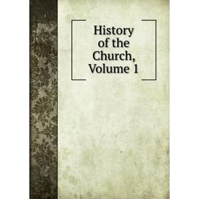 

Книга History of the Church, Volume 1