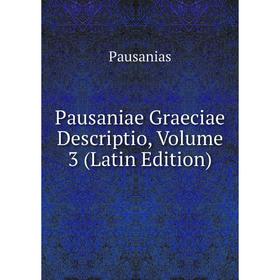 

Книга Pausaniae Graeciae Descriptio, Volume 3 (Latin Edition)