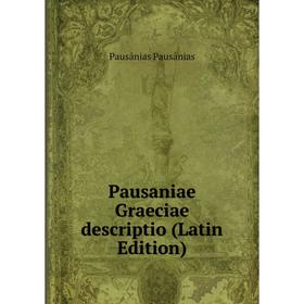 

Книга Pausaniae Graeciae descriptio (Latin Edition)