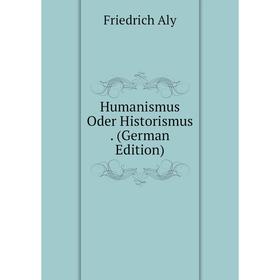 

Книга Humanismus Oder Historismus. (German Edition)