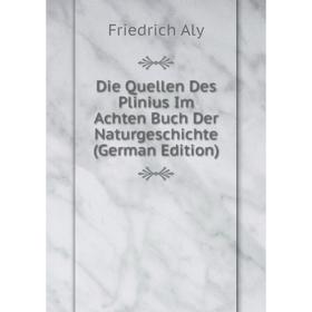 

Книга Die Quellen Des Plinius Im Achten Buch Der Naturgeschichte (German Edition)