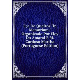 

Книга Eça De Queiroz in Memoriam, Organizado Por Eloy Do Amaral E M. Cardoso Martha (Portuguese Edition)