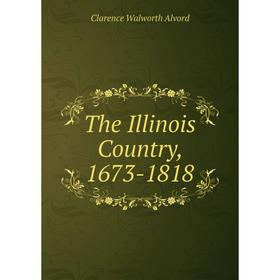 

Книга The Illinois Country, 1673-1818