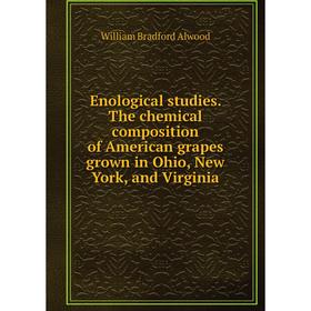 

Книга Enological studies. The chemical composition of American grapes grown in Ohio, New York, and Virginia