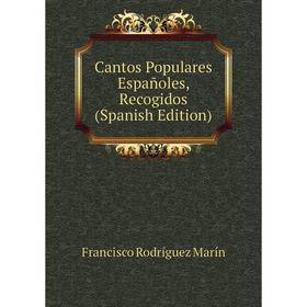 

Книга Cantos Populares Españoles, Recogidos (Spanish Edition)