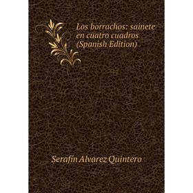 

Книга Los borrachos: sainete en cuatro cuadros