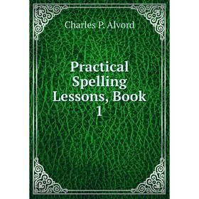 

Книга Practical Spelling Lessons, Book 1