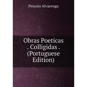 

Книга Obras Poeticas Colligidas (Portuguese Edition)