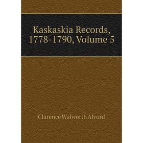 

Книга Kaskaskia Records, 1778-1790, Volume 5