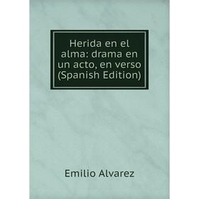 

Книга Herida en el alma: drama en un acto, en verso (Spanish Edition)