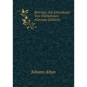 

Книга Beiträge Zur Ethnologie Von Ostladinien (German Edition)