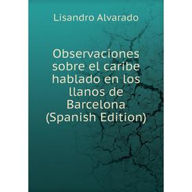 

Книга Observaciones sobre el caribe hablado en los llanos de Barcelona