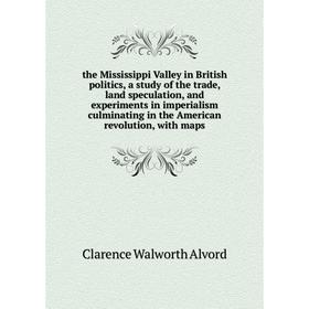 

Книга The Mississippi Valley in British politics, a study of the trade, land speculation, and experiments in imperialism culminating