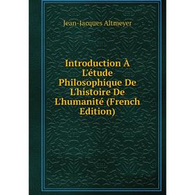 

Книга Introduction À L'étude Philosophique De L'histoire De L'humanité (French Edition)