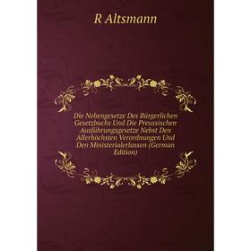 

Книга Die Nebengesetze Des Bürgerlichen Gesetzbuchs Und Die Preussischen Ausführungsgesetze Nebst Den Allerhöchsten Verordnungen Und