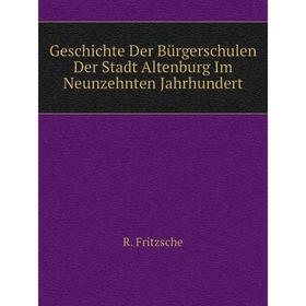 

Книга Geschichte Der Bürgerschulen Der Stadt Altenburg Im Neunzehnten Jahrhundert