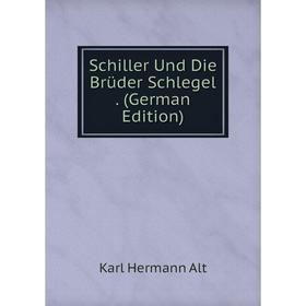 

Книга Schiller Und Die Brüder Schlegel. (German Edition)