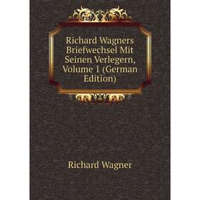 

Книга Richard Wagners Briefwechsel Mit Seinen Verlegern, Volume 1 (German Edition)