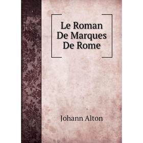 

Книга Le Roman De Marques De Rome