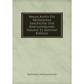 

Книга Neues Archiv Für Sächsisches Geschichte Und Altertumskunde, Volume 21