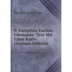 

Книга P Cornelius Tacitus Germania: Text Mit Einer Karte