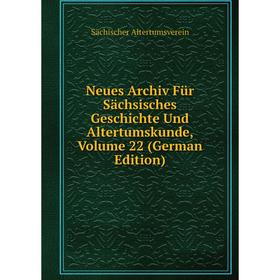 

Книга Neues Archiv Für Sächsisches Geschichte Und Altertumskunde, Volume 22
