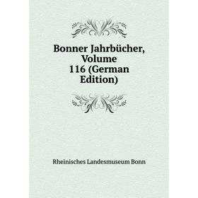 

Книга Bonner Jahrbücher, Volume 116 (German Edition)