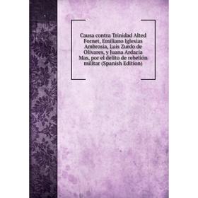 

Книга Causa contra Trinidad Alted Fornet, Emiliano Iglesias Ambrosia, Luis Zurdo de Olivares, y Juana Ardacia Mas, por el delito de