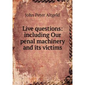 

Книга Live questions: including Our penal machinery and its victims