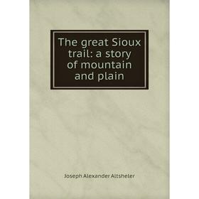 

Книга The great Sioux trail: a story of mountain and plain