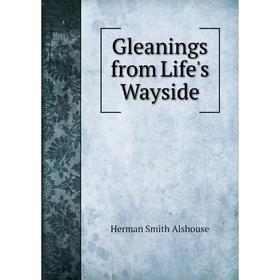 

Книга Gleanings from Life's Wayside