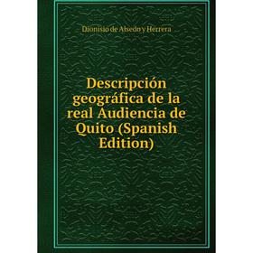 

Книга Descripción geográfica de la real Audiencia de Quito (Spanish Edition)