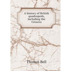 

Книга A history of British quadrupeds, including the Cetacea