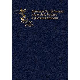

Книга Jahrbuch Des Schweizer Alpenclub, Volume 4 (German Edition)