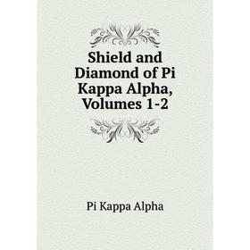 

Книга Shield and Diamond of Pi Kappa Alpha, Volumes 1-2