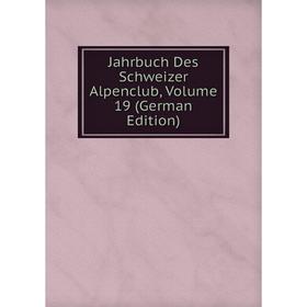 

Книга Jahrbuch Des Schweizer Alpenclub, Volume 19 (German Edition)