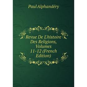 

Книга Revue De L'histoire Des Religions, Volumes 11-12 (French Edition)
