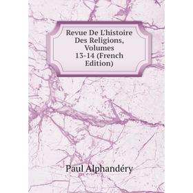 

Книга Revue De L'histoire Des Religions, Volumes 13-14 (French Edition)