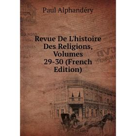

Книга Revue De L'histoire Des Religions, Volumes 29-30 (French Edition)