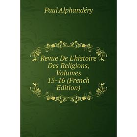 

Книга Revue De L'histoire Des Religions, Volumes 15-16 (French Edition)