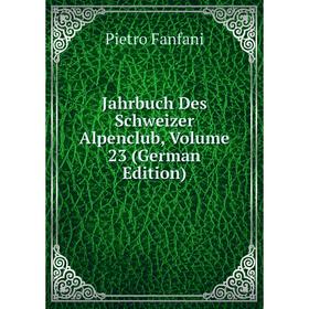 

Книга Jahrbuch Des Schweizer Alpenclub, Volume 23 (German Edition)